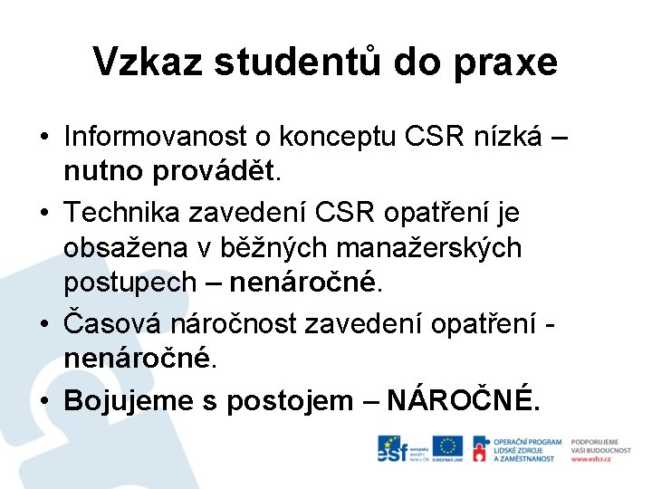 Vzkaz studentů do praxe • Informovanost o konceptu CSR nízká – nutno provádět. •