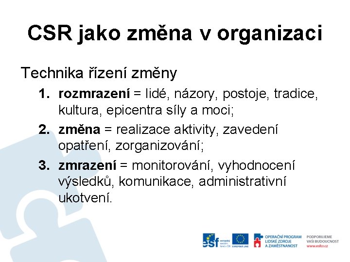 CSR jako změna v organizaci Technika řízení změny 1. rozmrazení = lidé, názory, postoje,