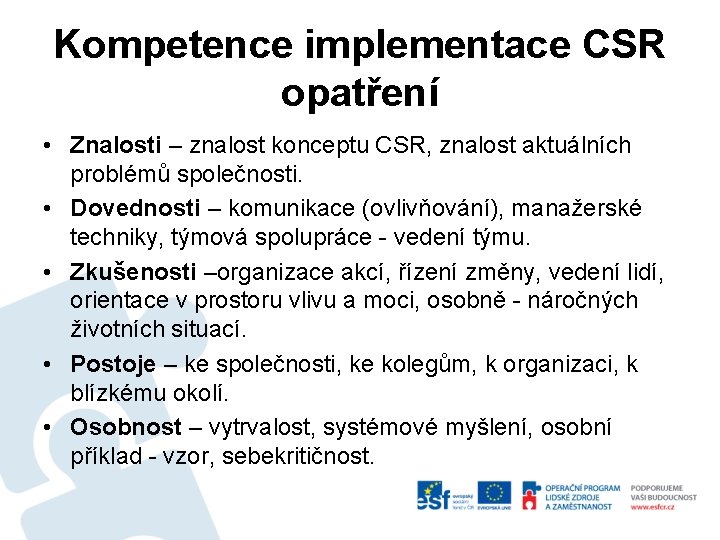 Kompetence implementace CSR opatření • Znalosti – znalost konceptu CSR, znalost aktuálních problémů společnosti.