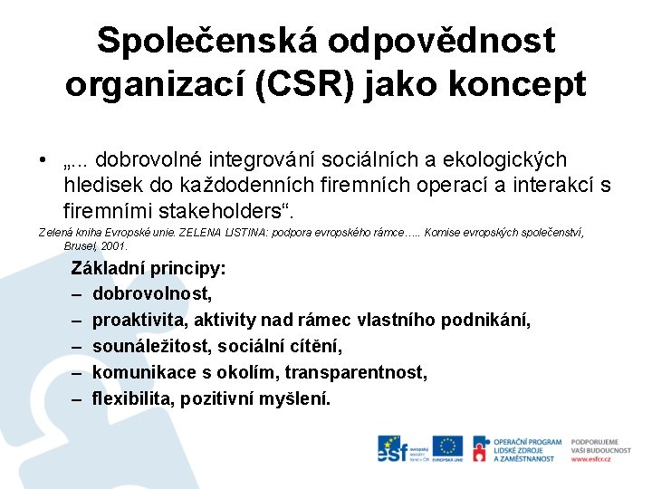 Společenská odpovědnost organizací (CSR) jako koncept • „. . . dobrovolné integrování sociálních a