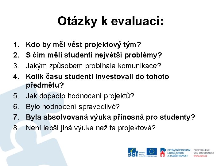 Otázky k evaluaci: 1. 2. 3. 4. 5. 6. 7. 8. Kdo by měl