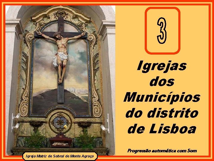Igrejas dos Municípios do distrito de Lisboa Progressão automática com Som Igreja Matriz de