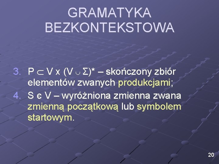 GRAMATYKA BEZKONTEKSTOWA 3. P V x (V Σ)* – skończony zbiór elementów zwanych produkcjami;