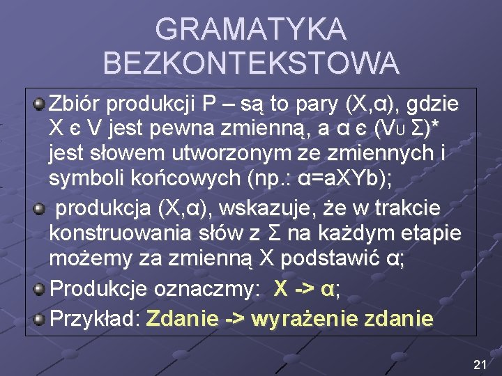 GRAMATYKA BEZKONTEKSTOWA Zbiór produkcji P – są to pary (X, α), gdzie X є