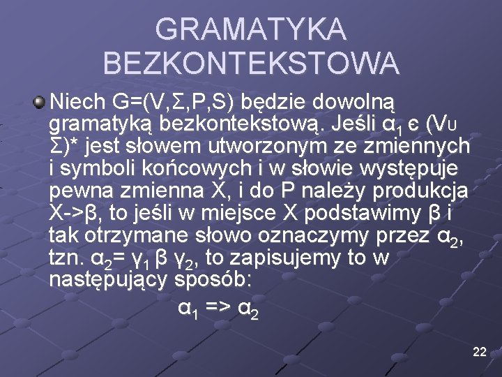 GRAMATYKA BEZKONTEKSTOWA Niech G=(V, Σ, P, S) będzie dowolną gramatyką bezkontekstową. Jeśli α 1