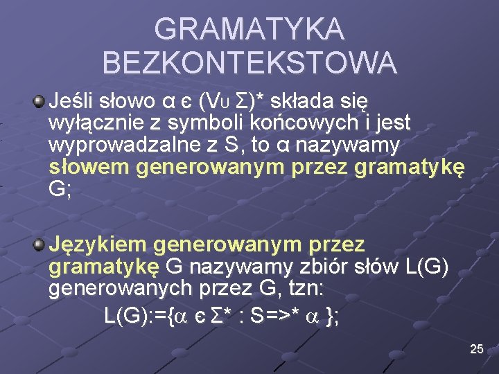 GRAMATYKA BEZKONTEKSTOWA Jeśli słowo α є (VU Σ)* składa się wyłącznie z symboli końcowych