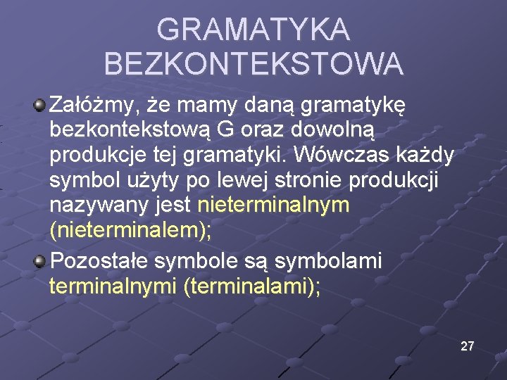 GRAMATYKA BEZKONTEKSTOWA Załóżmy, że mamy daną gramatykę bezkontekstową G oraz dowolną produkcje tej gramatyki.