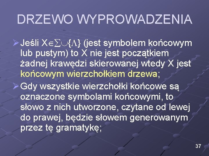 DRZEWO WYPROWADZENIA Ø Jeśli X { } (jest symbolem końcowym lub pustym) to X