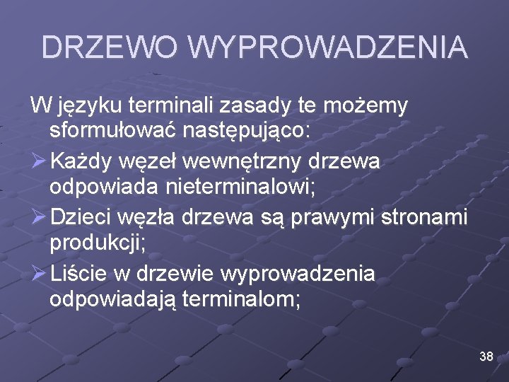DRZEWO WYPROWADZENIA W języku terminali zasady te możemy sformułować następująco: Ø Każdy węzeł wewnętrzny DRZEWO WYPROWADZENIA W języku terminali zasady te możemy sformułować następująco: Ø Każdy węzeł wewnętrzny