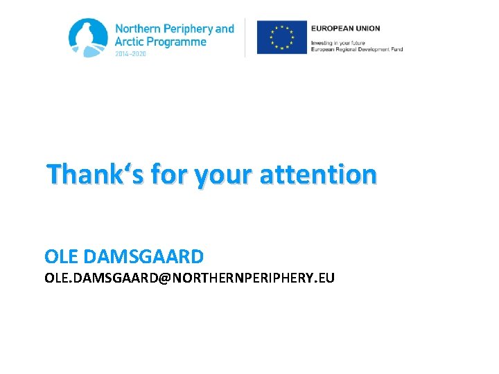 Thank‘s for your attention OLE DAMSGAARD OLE. DAMSGAARD@NORTHERNPERIPHERY. EU 