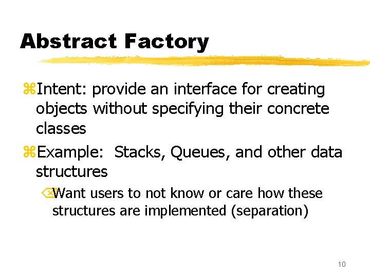 Abstract Factory z. Intent: provide an interface for creating objects without specifying their concrete