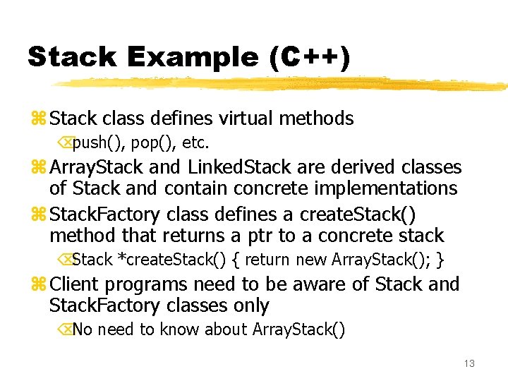 Stack Example (C++) z Stack class defines virtual methods Õpush(), pop(), etc. z Array.