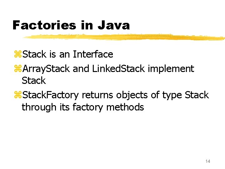 Factories in Java z. Stack is an Interface z. Array. Stack and Linked. Stack