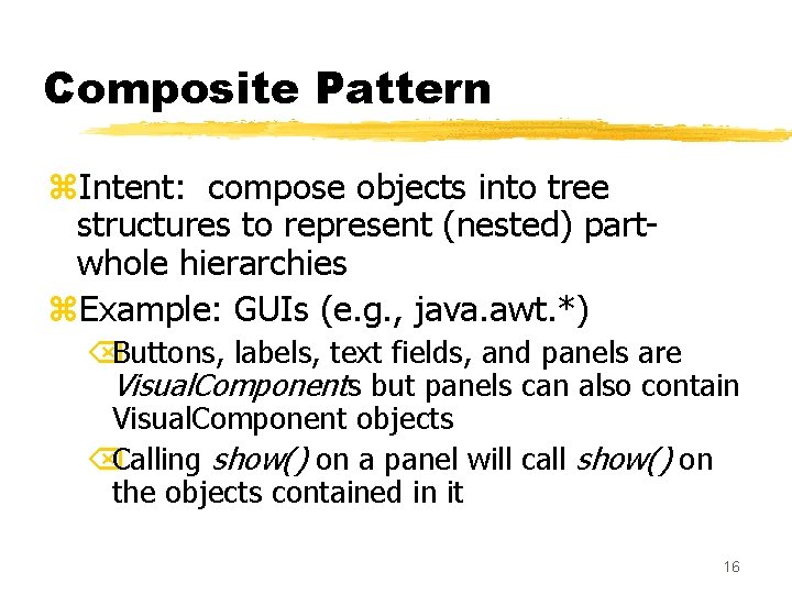Composite Pattern z. Intent: compose objects into tree structures to represent (nested) partwhole hierarchies