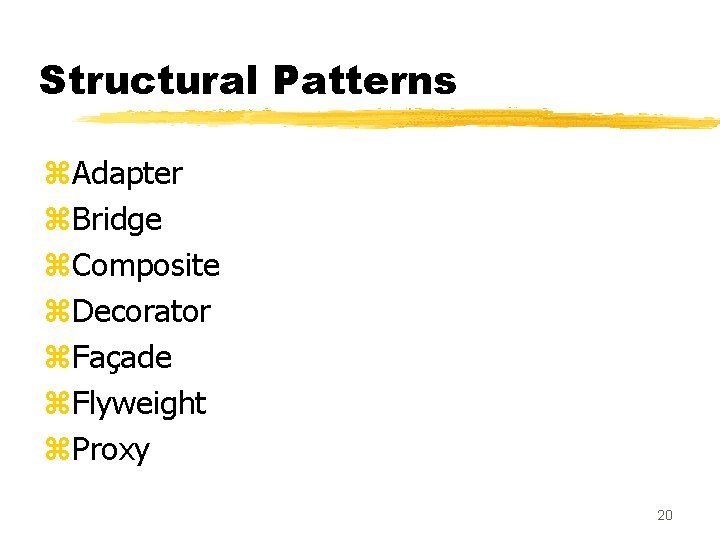 Structural Patterns z. Adapter z. Bridge z. Composite z. Decorator z. Façade z. Flyweight