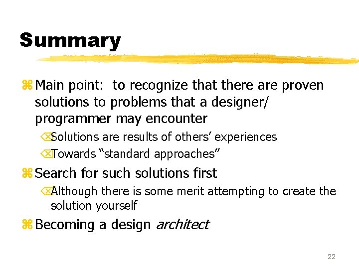 Summary z Main point: to recognize that there are proven solutions to problems that