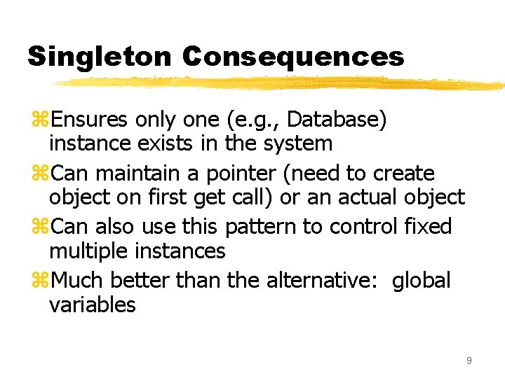 Singleton Consequences z. Ensures only one (e. g. , Database) instance exists in the