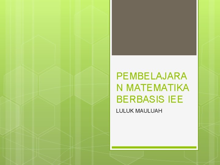 PEMBELAJARA N MATEMATIKA BERBASIS IEE LULUK MAULUAH 