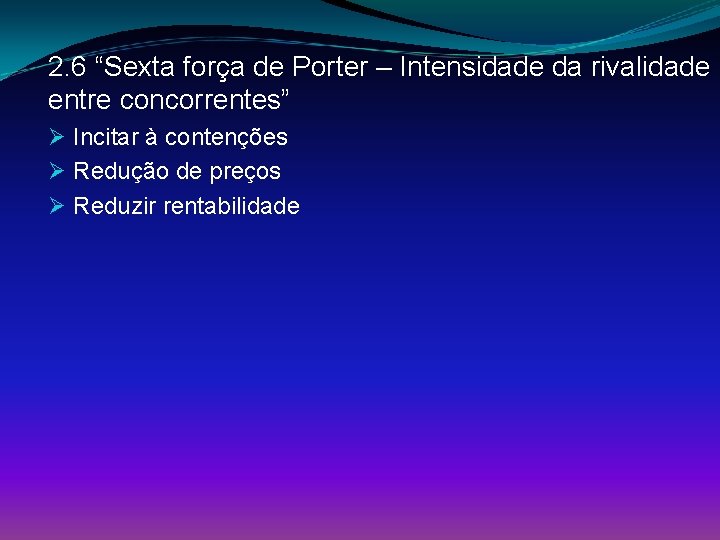 2. 6 “Sexta força de Porter – Intensidade da rivalidade entre concorrentes” Ø Incitar