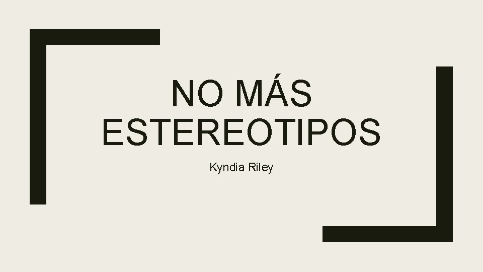 NO MÁS ESTEREOTIPOS Kyndia Riley 