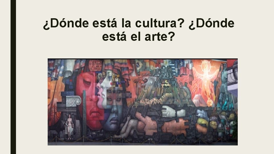 ¿Dónde está la cultura? ¿Dónde está el arte? 