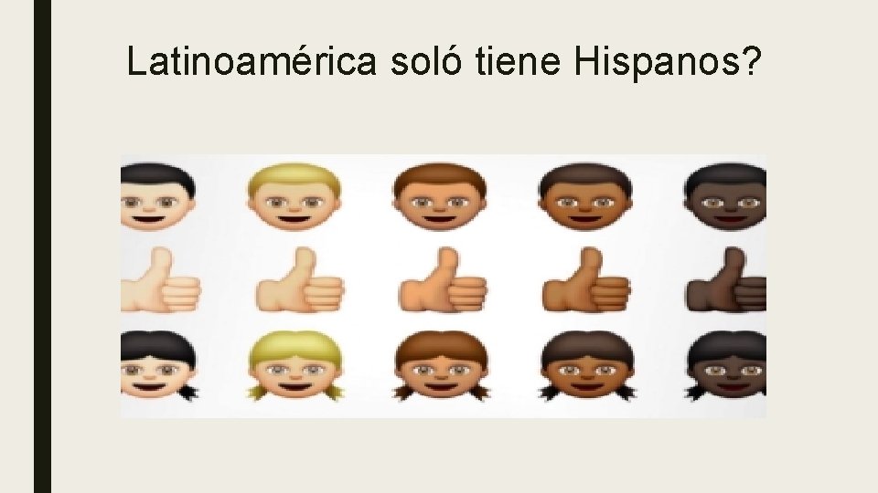 Latinoamérica soló tiene Hispanos? 