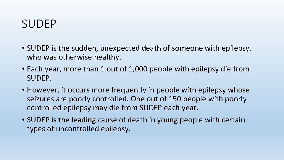 SUDEP • SUDEP is the sudden, unexpected death of someone with epilepsy, who was