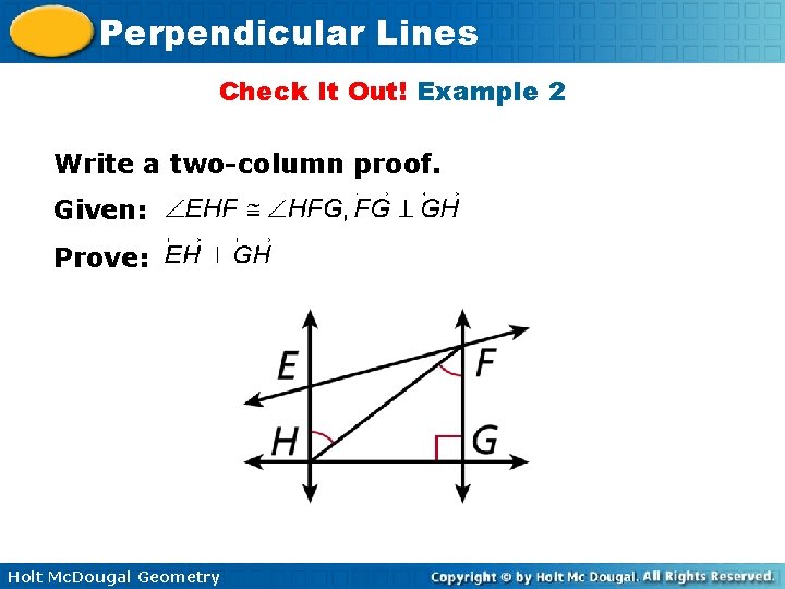 Perpendicular Lines Check It Out! Example 2 Write a two-column proof. Given: Prove: Holt