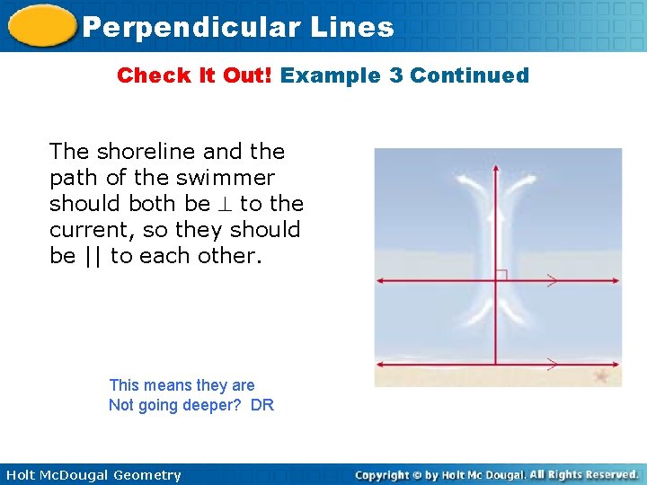 Perpendicular Lines Check It Out! Example 3 Continued The shoreline and the path of