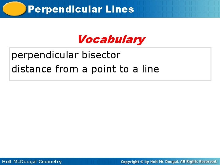 Perpendicular Lines Vocabulary perpendicular bisector distance from a point to a line Holt Mc.