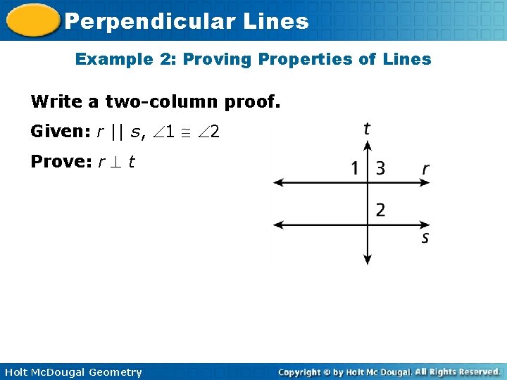 Perpendicular Lines Example 2: Proving Properties of Lines Write a two-column proof. Given: r