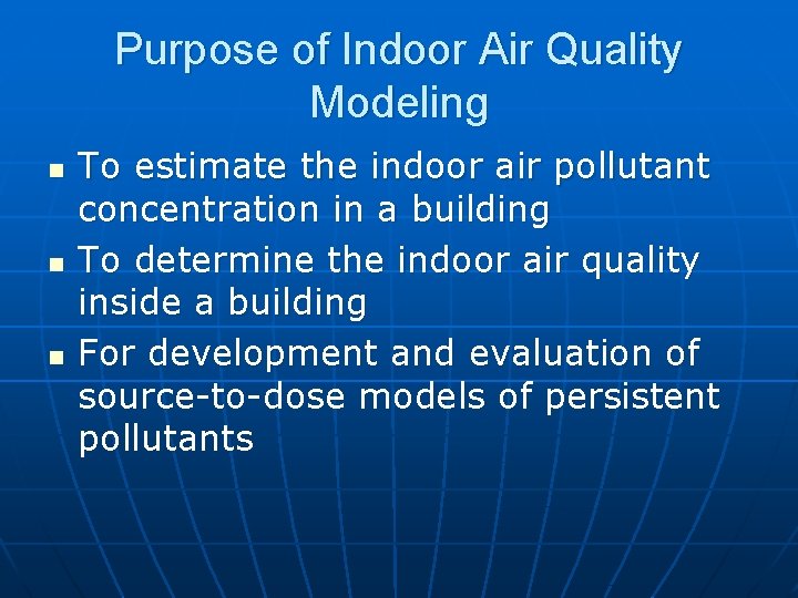 Purpose of Indoor Air Quality Modeling n n n To estimate the indoor air