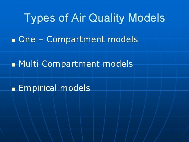 Types of Air Quality Models n One – Compartment models n Multi Compartment models