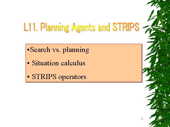  • Search vs. planning • Situation calculus • STRIPS operators 1 