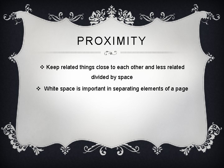 PROXIMITY v Keep related things close to each other and less related divided by