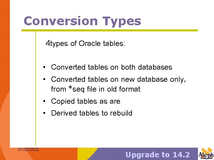 Conversion Types 4 types of Oracle tables: • Converted tables on both databases •