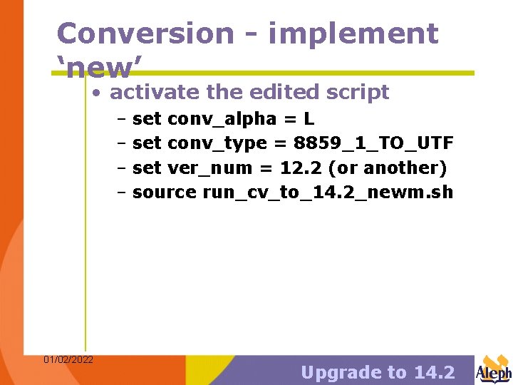 Conversion - implement ‘new’ • activate the edited script – set conv_alpha = L