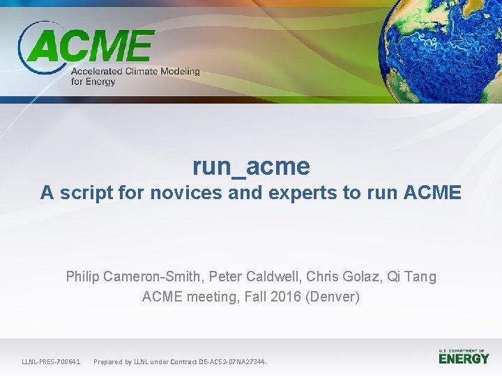 run_acme A script for novices and experts to run ACME Philip Cameron-Smith, Peter Caldwell,