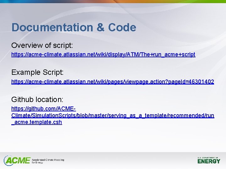 Documentation & Code Overview of script: https: //acme-climate. atlassian. net/wiki/display/ATM/The+run_acme+script Example Script: https: //acme-climate.