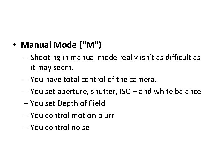  • Manual Mode (“M”) – Shooting in manual mode really isn’t as difficult