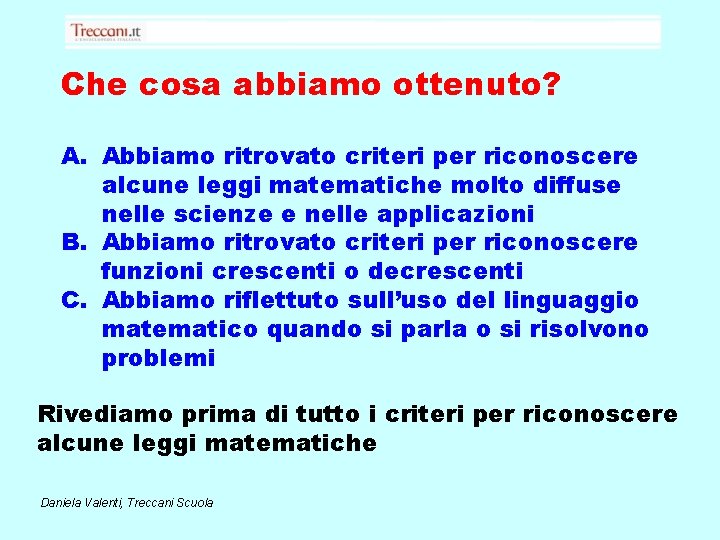 Che cosa abbiamo ottenuto? A. Abbiamo ritrovato criteri per riconoscere alcune leggi matematiche molto