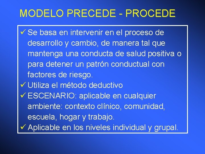 MODELO PRECEDE - PROCEDE ü Se basa en intervenir en el proceso de desarrollo