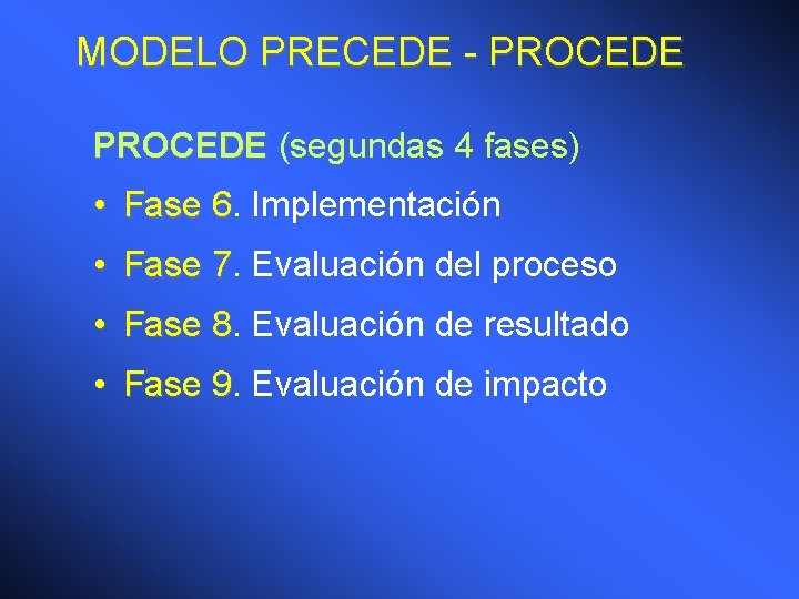MODELO PRECEDE - PROCEDE (segundas 4 fases) • Fase 6. 6 Implementación • Fase