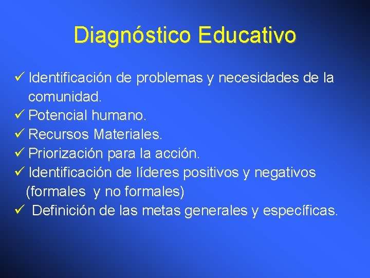 Diagnóstico Educativo ü Identificación de problemas y necesidades de la comunidad. ü Potencial humano.