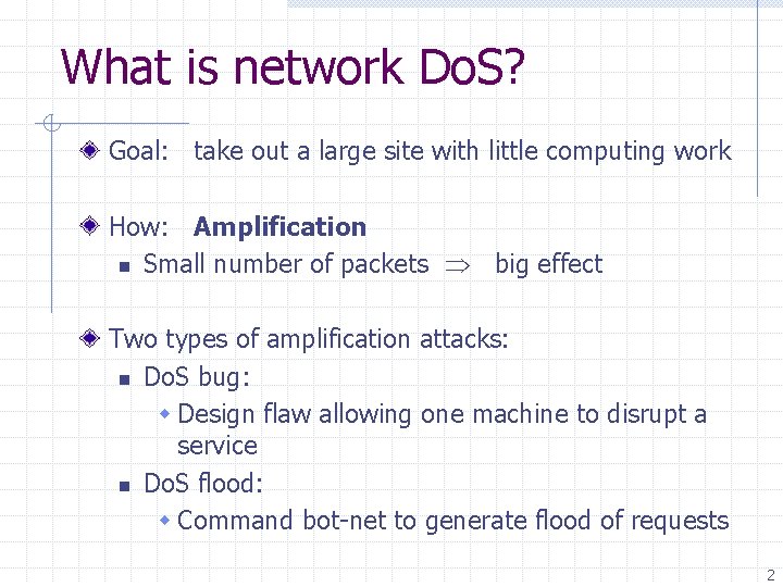 What is network Do. S? Goal: take out a large site with little computing