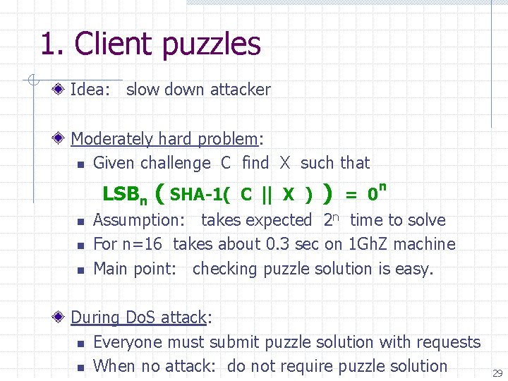 1. Client puzzles Idea: slow down attacker Moderately hard problem: n Given challenge C