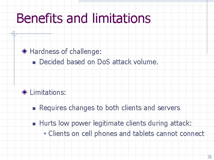 Benefits and limitations Hardness of challenge: n Decided based on Do. S attack volume.