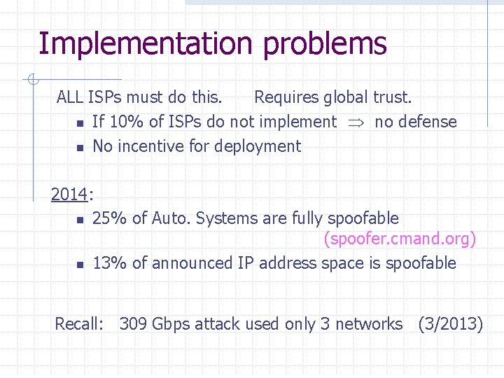 Implementation problems ALL ISPs must do this. Requires global trust. n If 10% of