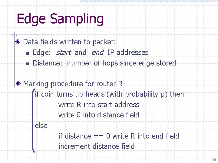 Edge Sampling Data fields written to packet: n Edge: start and end IP addresses