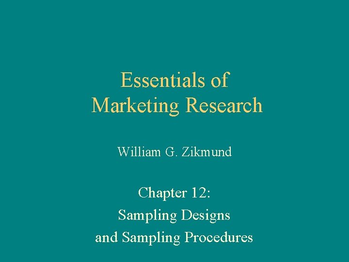 Essentials of Marketing Research William G. Zikmund Chapter 12: Sampling Designs and Sampling Procedures